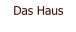 Das Haus